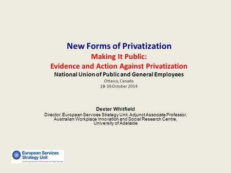 New Forms of Privatization Making It Public: Evidence and Action Against Privatization National Union of Public and General Employees Ottawa, Canada 28-30.