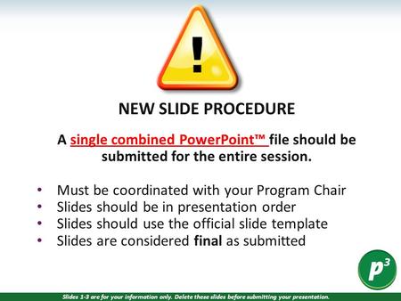 NEW SLIDE PROCEDURE A single combined PowerPoint™ file should be submitted for the entire session. Must be coordinated with your Program Chair Slides should.
