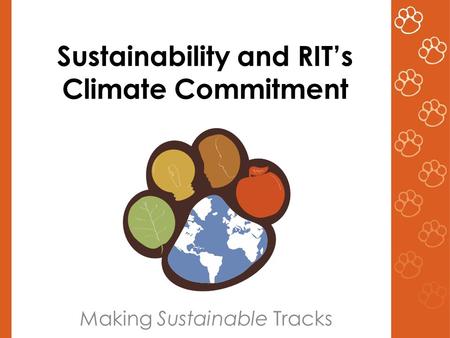 Sustainability and RIT’s Climate Commitment Making Sustainable Tracks.