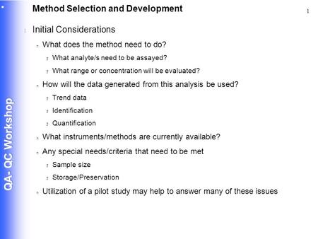 1 Method Selection and Development l Initial Considerations n What does the method need to do? 3 What analyte/s need to be assayed? 3 What range or concentration.
