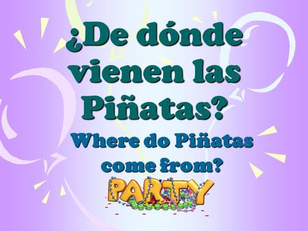 ¿De dónde vienen las Piñatas? Where do Piñatas come from?