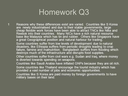 Homework Q3 1Reasons why these differences exist are varied. Countries like S Korea are newly industrialised and due to their stable governments, large.