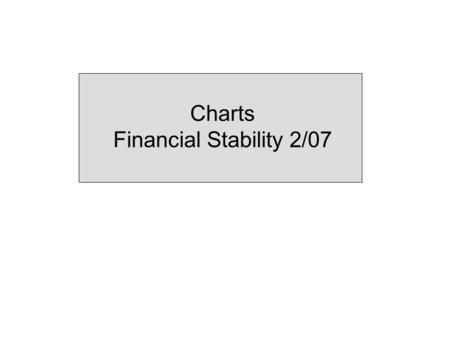 Charts Financial Stability 2/07. Summary Chart 1 Banks’ capital ratio and pre-tax profit as a percentage of average total assets. 1) Annual figures.