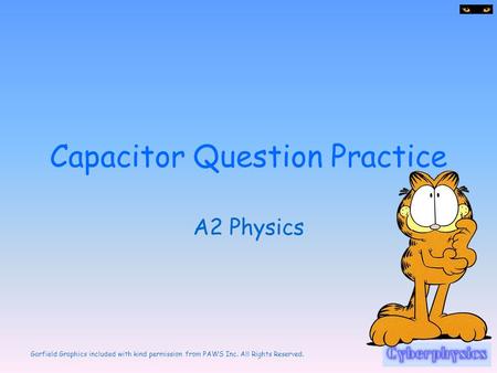 Garfield Graphics included with kind permission from PAWS Inc. All Rights Reserved. Capacitor Question Practice A2 Physics.