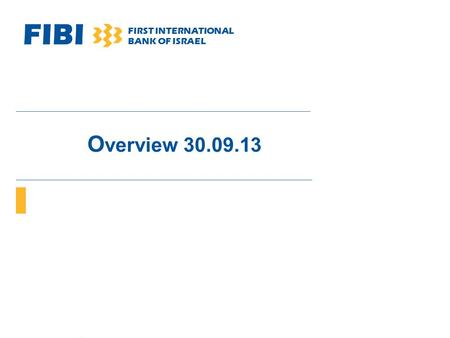 FIBI FIRST INTERNATIONAL BANK OF ISRAEL O verview 30.09.13.