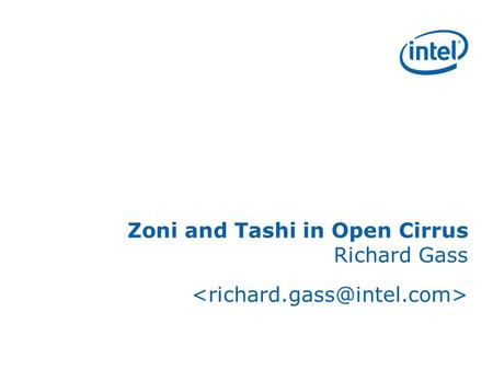 Zoni and Tashi in Open Cirrus Richard Gass. Overview Open Cirrus Zoni Tashi Zoni Internals Demo 20100513Zon/Tashi Overviewi – ETRI2.