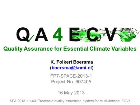 SPA.2013.1.1-03: Traceable quality assurance system for multi-decadal ECVs FP7-SPACE-2013-1 Project No. 607405 16 May 2013 Q A 4 E C V Quality Assurance.