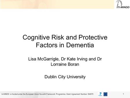In-MINDD is funded under the European Union Seventh Framework Programme, Grant Agreement Number 304979 Cognitive Risk and Protective Factors in Dementia.