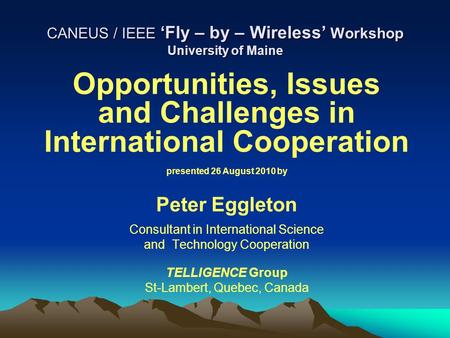 CANEUS / IEEE ‘Fly – by – Wireless’ Workshop University of Maine Opportunities, Issues and Challenges in International Cooperation presented 26 August.