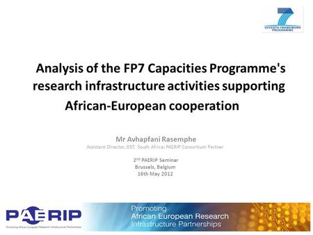 Analysis of the FP7 Capacities Programme's research infrastructure activities supporting African-European cooperation Mr Avhapfani Rasemphe Assistant Director,
