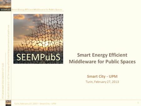 Smart Energy Efficient Middleware for Public Spaces FP7-2010-NMP-ENV-ENERGY-ICT-EeBEeB.ICT.2010.10-2 – ICT for energy-efficient buildings and spaces of.