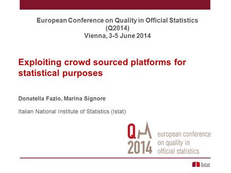 Exploiting crowd sourced platforms for statistical purposes Donatella Fazio, Marina Signore Italian National Institute of Statistics (Istat) European Conference.