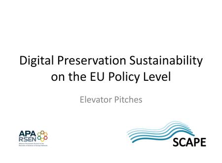 Digital Preservation Sustainability on the EU Policy Level Elevator Pitches.
