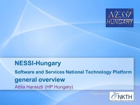 NESSI-Hungary Software and Services National Technology Platform general overview Attila Haraszti (HP Hungary)