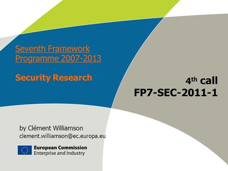 Work programme 2009 – Info Day European Commission – DG Enterprise & Industry E-M. Engdahl 4 th call FP7-SEC-2011-1 Seventh Framework Programme 2007-2013.