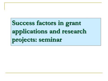 Success factors in grant applications and research projects: seminar.