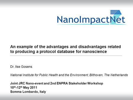 An example of the advantages and disadvantages related to producing a protocol database for nanoscience Dr. Ilse Gosens National Institute for Public Health.
