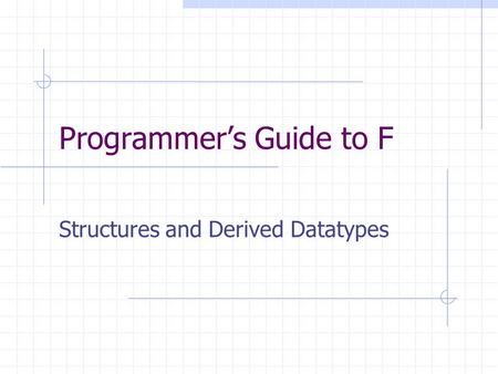 Programmer’s Guide to F Structures and Derived Datatypes.