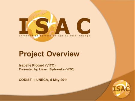 Project Overview Isabelle Piccard (VITO) Presented by, Lieven Bydekerke (VITO) CODIST-ii, UNECA, 5 May 2011.