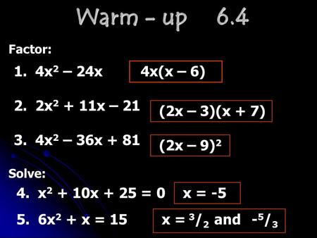 Warm - up x2 – 24x 4x(x – 6) 2. 2x2 + 11x – 21 (2x – 3)(x + 7)
