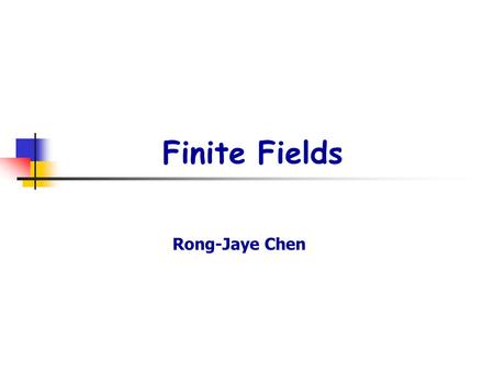 Finite Fields Rong-Jaye Chen. p2. Finite fields 1. Irreducible polynomial f(x)  K[x], f(x) has no proper divisors in K[x] Eg. f(x)=1+x+x 2 is irreducible.