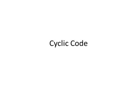 Cyclic Code.