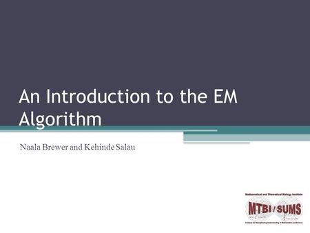 An Introduction to the EM Algorithm Naala Brewer and Kehinde Salau.