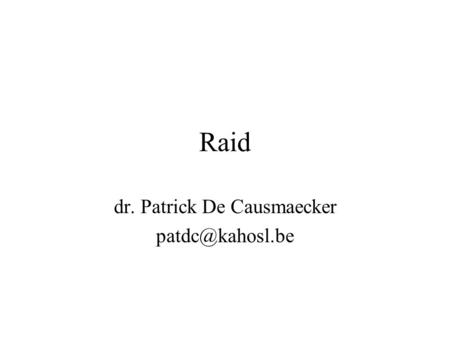 Raid dr. Patrick De Causmaecker What is RAID Redundant Array of Independent (Inexpensive) Disks A set of disk stations treated as one.
