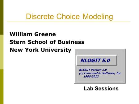 Discrete Choice Modeling William Greene Stern School of Business New York University Lab Sessions.