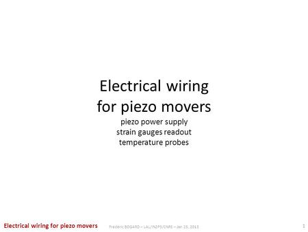 Electrical wiring for piezo movers piezo power supply strain gauges readout temperature probes 1 Frédéric BOGARD – LAL/IN2P3/CNRS – Jan 25, 2013 Electrical.