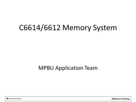 C6614/6612 Memory System MPBU Application Team.