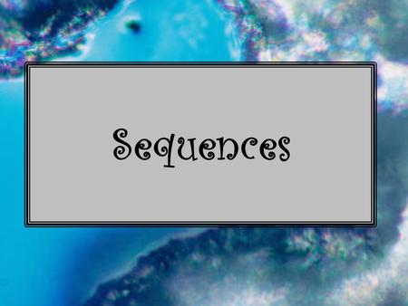 Sequences. What is a sequence? A list of numbers in a certain order. What is a term? One of the numbers in the sequence.