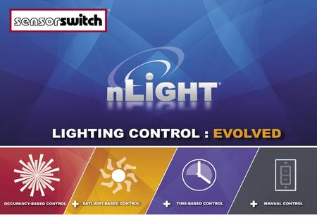 What is nLight? nLight is a revolutionary digital architecture and networking technology that cost-effectively integrates time-based, daylight-based, sensor-based.