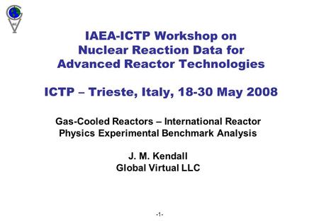 -1- IAEA-ICTP Workshop on Nuclear Reaction Data for Advanced Reactor Technologies ICTP – Trieste, Italy, 18-30 May 2008 Gas-Cooled Reactors – International.