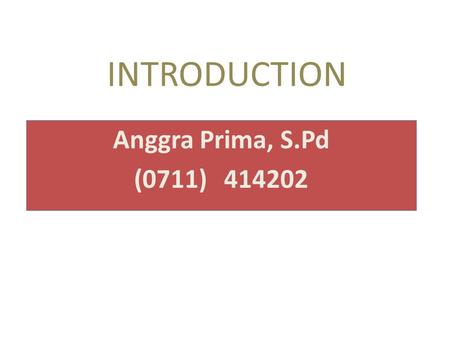 INTRODUCTION Anggra Prima, S.Pd (0711)414202. BAHASA INGGRIS II Bobot:2 sks Penilaian:Tugas (20%), Kuis (10%), UTS(30%), UAS(40%) Buku Wajib:Kumpulan.