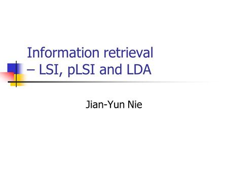 Information retrieval – LSI, pLSI and LDA