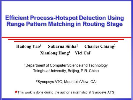 Efficient Process-Hotspot Detection Using Range Pattern Matching in Routing Stage Hailong Yao 1 Subarna Sinha 2 Charles Chiang 2 Xianlong Hong 1 Yici Cai.