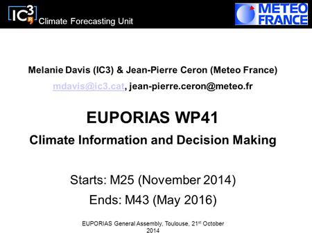 Climate Forecasting Unit Melanie Davis (IC3) & Jean-Pierre Ceron (Meteo France)  EUPORIAS WP41.