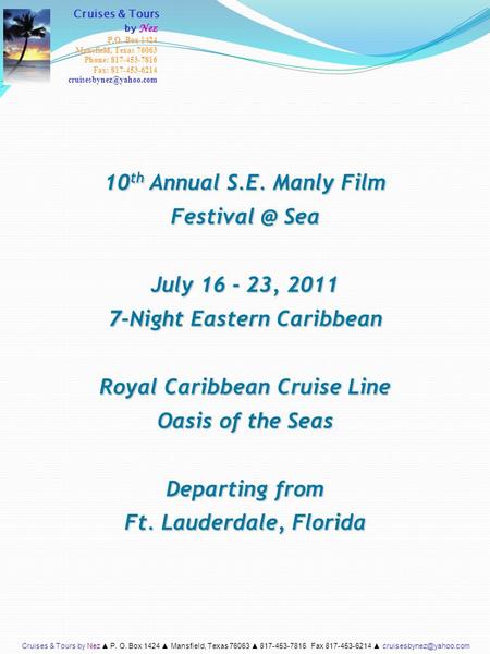 10 th Annual S.E. Manly Film Sea July 16 - 23, 2011 7-Night Eastern Caribbean Royal Caribbean Cruise Line Oasis of the Seas Departing from Ft.