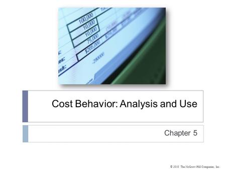 © 2010 The McGraw-Hill Companies, Inc. Cost Behavior: Analysis and Use Chapter 5.