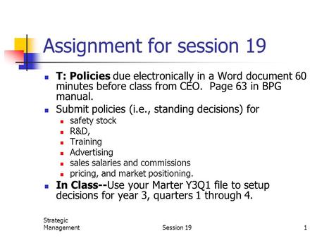 Strategic ManagementSession 191 Assignment for session 19 T: Policies due electronically in a Word document 60 minutes before class from CEO. Page 63 in.