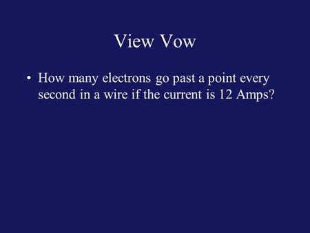View Vow How many electrons go past a point every second in a wire if the current is 12 Amps?