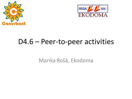D4.6 – Peer-to-peer activities Marika Rošā, Ekodoma.