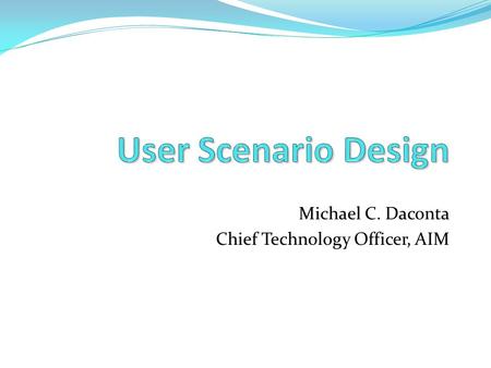 Michael C. Daconta Chief Technology Officer, AIM.