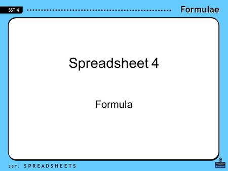 Formulae S S T : S P R E A D S H E E T S SST 4 Spreadsheet 4 Formula.