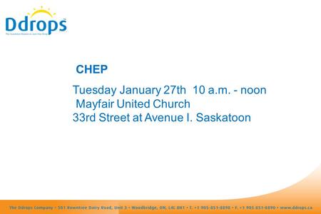 CHEP Tuesday January 27th 10 a.m. - noon Mayfair United Church 33rd Street at Avenue I. Saskatoon.