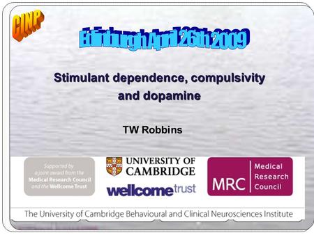 Stimulant dependence, compulsivity and dopamine TW Robbins CLARE HALL College for Advanced Study BCNI.