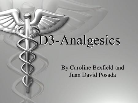 D3-Analgesics By Caroline Bexfield and Juan David Posada.