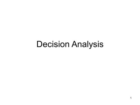 1 Decision Analysis. 2 I begin here with an example. In the table below you see that a firm has three alternatives that it can choose from, but it does.