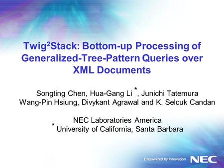Twig 2 Stack: Bottom-up Processing of Generalized-Tree-Pattern Queries over XML Documents Songting Chen, Hua-Gang Li *, Junichi Tatemura Wang-Pin Hsiung,